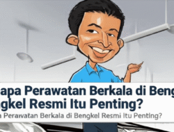 Kenapa Perawatan Berkala di Bengkel Resmi Itu Penting?