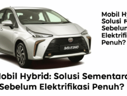 Mobil Hybrid: Solusi Sementara Sebelum Elektrifikasi Penuh?