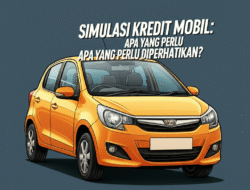 Simulasi Kredit Mobil: Apa yang Perlu Diperhatikan?
